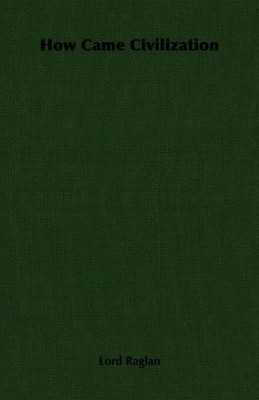 Lord Raglan How Came Civilization (Taschenbuch)