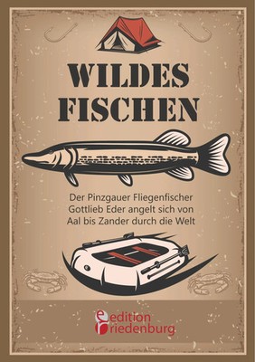 Gottlieb Eder | Wildes Fischen - Der Pinzgauer Fliegenfischer Gottlieb Eder...