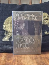 Republican Empire: Alexander Hamilton on War and Free Government, Karl-Friedrich