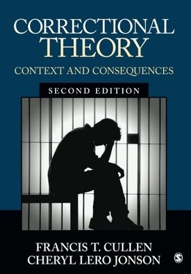 CORRECTIONAL THEORY: CONTEXT AND CONSEQUENCES By Francis T. Cullen & Cheryl Lero