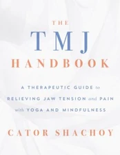 TMJ Handbook : A Therapeutic Guide to Relieving Jaw Tension and Pain With Yog...