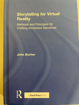 Storytelling For Virtual Reality: Methods And Principles For Crafting Immer...