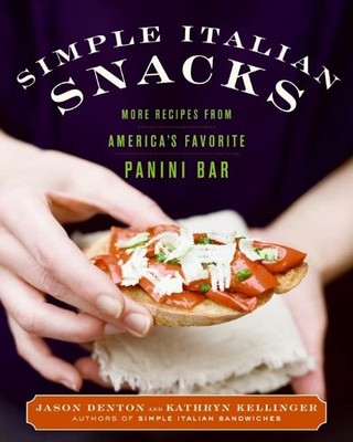 Simple Italian Snacks: More Recipes from America s Favorite Panini Bar  ...