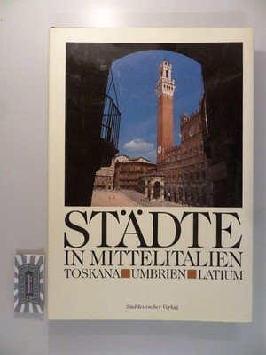 Städte in Mittelitalien : Toskana - Umbrien - Latium. Baldoni, Cesare (Mitverf.)
