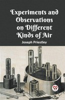 Experiments And Observations On Different Kinds Of Air Joseph Priestley Buch