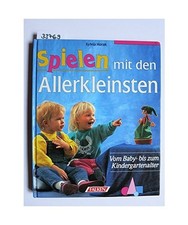 Spielen mit den Allerkleinsten. Vom Baby- bis zum Kindergartenalter., Horak, Syl