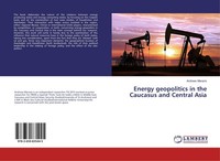 Energy Geopolitics In The Caucasus And Central Asia Andreas Marazis