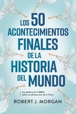 Robert J Morgan Los 50 Acontecimientos Finales de la Historia del Mu (Paperback)