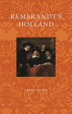 Rembrandt's Holland (Renaissance Lives) by Larry Silver
