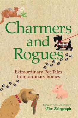 Charmers and Rogues: Extraordinary Pet Tales From by Anne Cuthbertson 1472109678