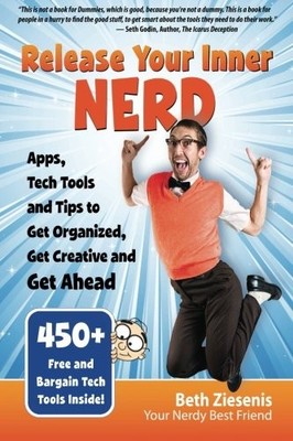 RELEASE YOUR INNER NERD: APPS, TECH TOOLS AND TIPS TO GET By Beth Ziesenis *NEW*