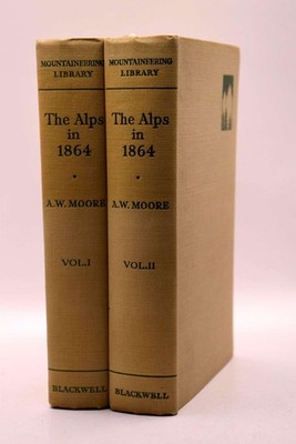 The Alps in 1864: A Private Journal, Volume I, Volume II, A. W. Moore; E.H. Stev