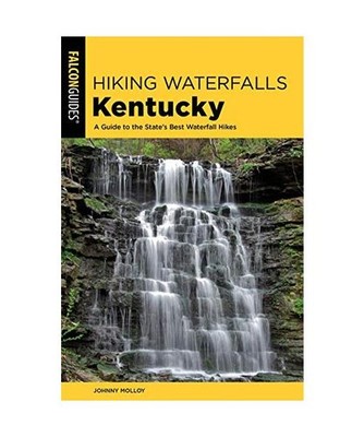 Hiking Waterfalls Kentucky: A Guide to the State's Best Waterfall Hikes, Johnny 