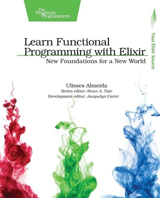 Learn Functional Programming with Elixir | New Foundations for a New World