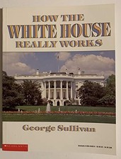 How the White House Really Works by Sullivan, George