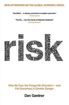 Risk: Why We Fear the Things We Shouldnt - and Put Ourselves in Greater - GOOD