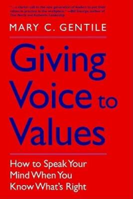 Giving Voice to Values: How to Speak Your Mind When You Know WhatÂ? - GOOD