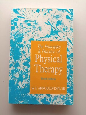 The Principles and Practice of Physical Therapy by W E Arnould-Taylor (PB, 1991)