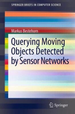 Querying Moving Objects Detected by Sensor Networks, Paperback by Bestehorn, ...