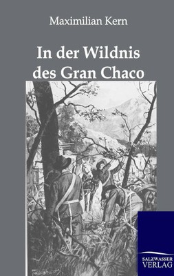 Maximilian Kern | In der Wildnis des Gran Chaco | Taschenbuch | Deutsch (2016)