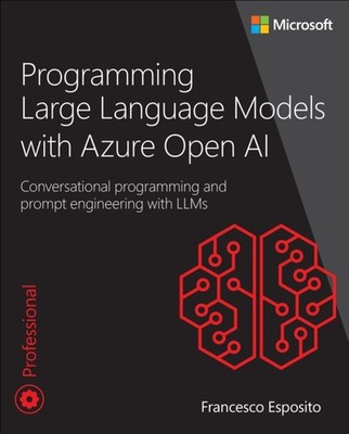 Programming Large Language Models with Azure Open AI by Francesco Esposito