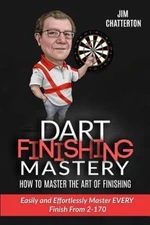 Darts Finishing Mastery: How to Master the Art of Finishing : Easily and Effo...
