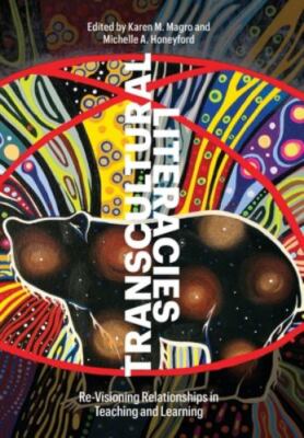 Transcultural Literacies: Re-visioning Relationships in Teaching and Learning, ,