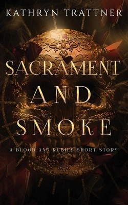 Sacrament and Smoke | A Blood and Rubies Story | Kathryn Trattner | Taschenbuch