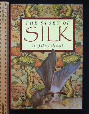 The Story of Silk by Dr John Feltwell, 1990 1st Edition, Alan Sutton Pub. HB