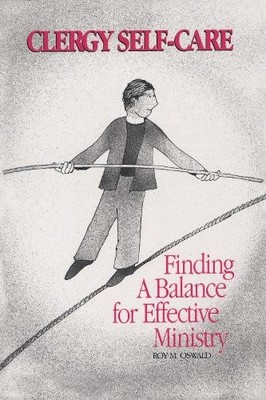 Clergy Self-Care: Finding a Balance for Effective Minist by Oswald, . 1566990440