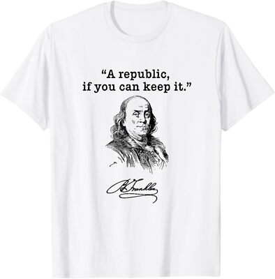 NEW LIMITED A Republic If You Can Keep It Benjamin Franklin Quote T-Shirt