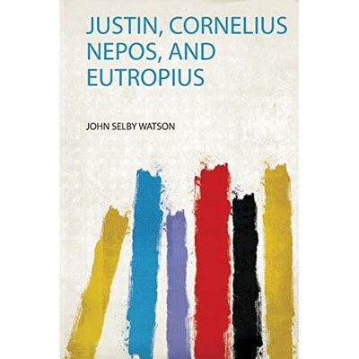 Justin, Cornelius Nepos, and Eutropius -  NEW John Selby Wats 2020