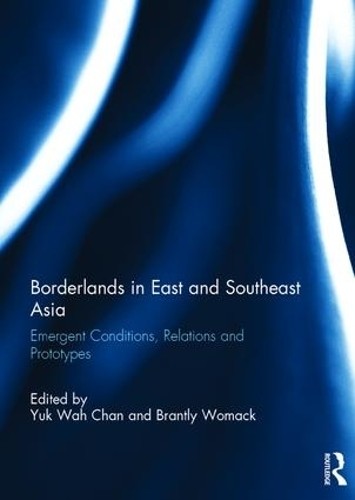 Borderlands in East and Southeast Asia by Yuk Wah Chan, Brant... - 9781138096349