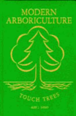 Modern Arboriculture: A Systems Approach to the Care of Trees and Their by Shigo