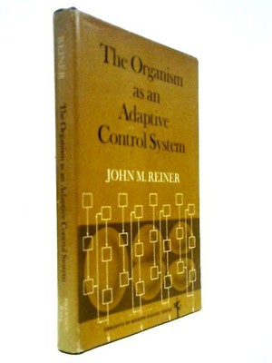 The Organism As An Adaptive Control System (J.M. Reiner - 1968) (ID:35622)