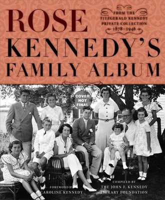 Rose Kennedy's Family Album: From the Fitzgerald Kennedy Private Collection,...
