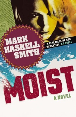 Moist: A Novel, Smith, Mark Haskell