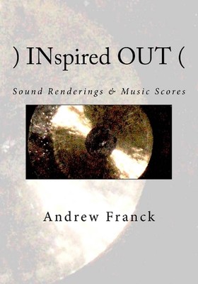 )INspired OUT(: Sound Renderings & Music Scores by Andrew Franck (English) Paper