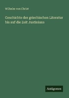 Geschichte Der Griechischen Literatur Bis Auf Die Zeit Justinians Wilhelm Von Ch