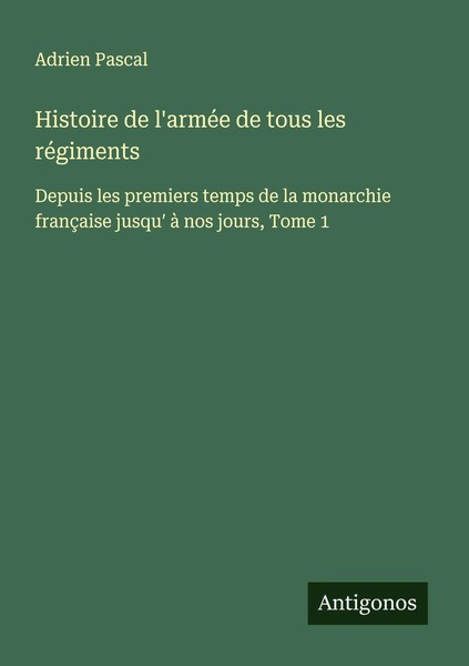 Adrien Pascal | Histoire De L'arméE De Tous Les RéGiments | Taschenbuch (2025)-image