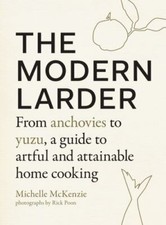 The Modern Larder: From Anchovies to Yuzu, a Guide to Artful and Attainable Hom