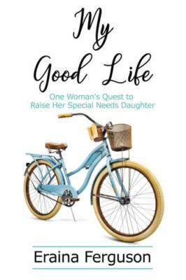 Good, My Good Life: One Woman's Quest to Raise Her Special Needs Daughter, Fergu