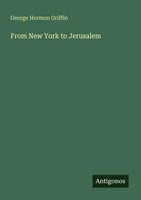 From New York To Jerusalem George Hermon Griffin Taschenbuch Englisch 2025