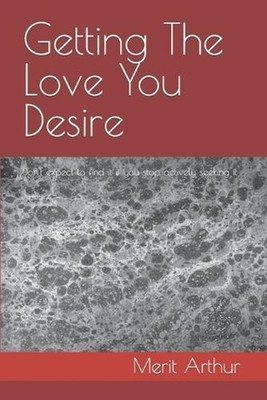 Getting The Love You Desire: Don't expect to find it if you stop actively seekin