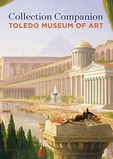 COLLECTION COMPANION: TOLEDO MUSEUM OF ART By Brian P. Kennedy & Halona Mint