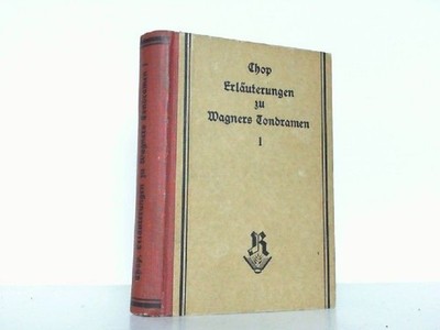 Erläuterungen zu Richard Wagners Tondramen. Hier NUR Band 1. Chop, Max: