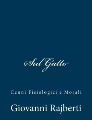 Sul Gatto: Cenni Fisiologici e Morali, Rajberti 9781483981383 Free Shipping-,