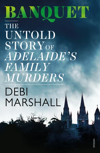 NEW BOOK Banquet: The Untold Story of Adelaide's Family Murders by Debi Marshall