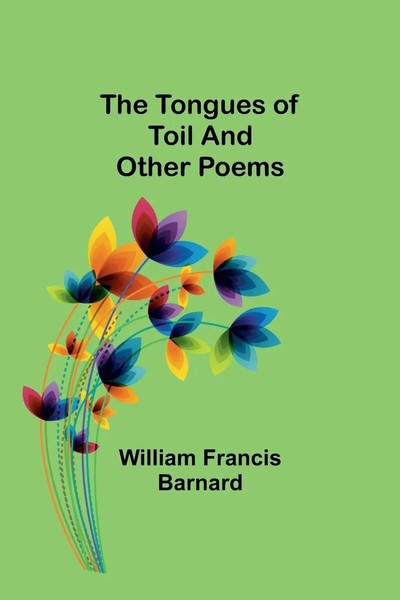 William Francis Barnard | The Tongues Of Toil And Other Poems | Taschenbuch-image
