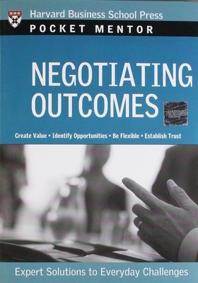 Negotiating Outcomes: Expert Solutions to Everyday Challenges (Pocket Mentor...